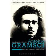 An Introduction to Antonio Gramsci His Life, Thought and Legacy