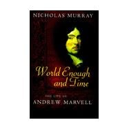 World Enough and Time : The Life of Andrew Marvell