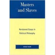 Masters and Slaves Revisioned Essays in Political Philosophy