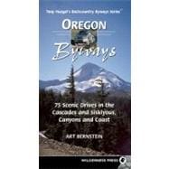 Oregon Byways 75 Scenic Drives in the Cascades and Siskuiyous, Canyons and Coast