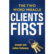 Clients First The Two Word Miracle