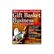 Start and Run a Gift Basket Business : Your Guide to Ideas and Possibilities