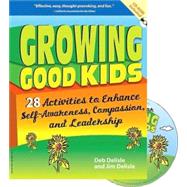 Growing Good Kids: 28 Activities to Enhance Self-awareness , Compassion, and Leadership