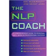 The NLP Coach A Comprehensive Guide to Personal Well-Being and Professional Success