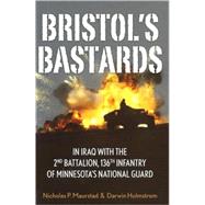 Bristol's Bastards  In Iraq with the 2nd Battalion, 136th Infantry of Minnesota's National Guard