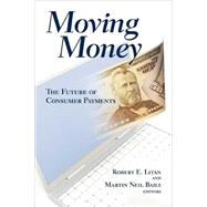 Moving Money The Future of Consumer Payments