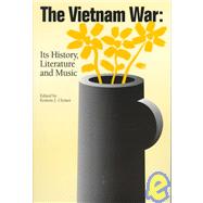 The Vietnam War: Its History, Literature and Music