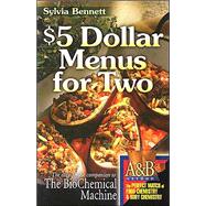 $5 Dollar Menus for Two : The Easy-to-Use Companion to the Biochemical Machine for Matching Food Chemistry and Body Chemistry