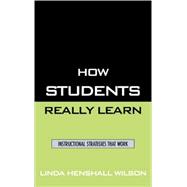How Students Really Learn Instructional Strategies That Work