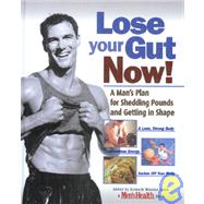 Lose Your Gut Now! : Drop Your Weight and Get in Shape Fast