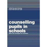 Counselling Pupils in Schools : Skills and Strategies for Teachers