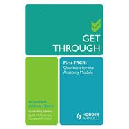 Get Through First FRCR: Questions for the Anatomy Module