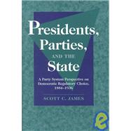 Presidents, Parties, and the State: A Party System Perspective on Democratic Regulatory Choice, 1884â€“1936
