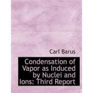 Condensation of Vapor As Induced by Nuclei and Ions : Third Report