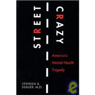 Street Crazy : America's Mental Health Tragedy