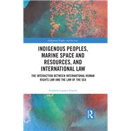 Indigenous Peoples, Marine Space and Resources, and International Law