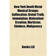 New York Death Metal Musical Groups : Suffocation, Brutal Truth, Immolation, Malevolent Creation, Mortician, Skinless, Malignancy