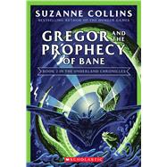 Gregor and the Prophecy of Bane (The Underland Chronicles #2: New Edition)