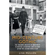Mid-century gothic The uncanny objects of modernity in British literature and culture after the Second World War