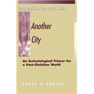 Another City An Ecclesiological Primer for a Post-Christian World