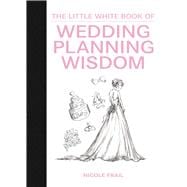 The Little White Book of Wedding Planning Wisdom