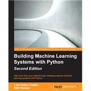 Building Machine Learning Systems With Python: Get More from Your Data Through Creating Practical Machine Learning Systems With Python