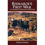 Bismarck's First War : The Campaign of Schleswig and Jutland 1864
