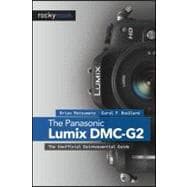 The Panasonic Lumix Dmc-g2: The Unofficial Quintessential Guide