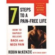 7 Steps to a Pain-Free Life : How to Rapidly Relieve Back and Neck Pain