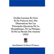 Ocellus Lucanus En Grec Et En Francois Avec Des Dissertations Sur Les Principales Questions De La Metaphisique, De La Phisique, Et De La Morale Des Anciens