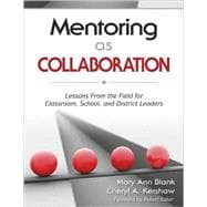 Mentoring as Collaboration : Lessons from the Field for Classroom, School, and District Leaders