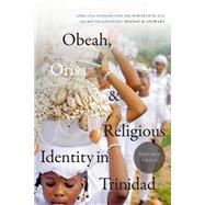 Obeah, Orisa, and Religious Identity in Trinidad, Volume II, Orisa