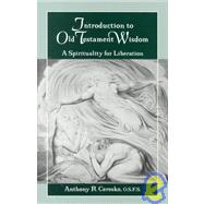 Introduction to Old Testament Wisdom : A Spirituality for Liberation,9781570752773