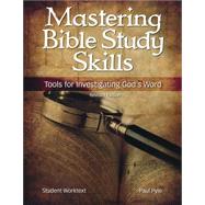 Mastering Bible Study Skills: Tools for Investigating God s Word Student Worktext