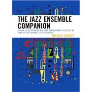 The Jazz Ensemble Companion A Guide to Outstanding Big Band Arrangements Selected by Some of the Foremost Jazz Educators