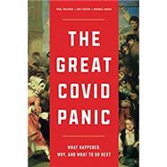 The Great Covid Panic: What Happened, Why, and What To Do Next