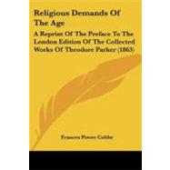 Religious Demands of the Age : A Reprint of the Preface to the London Edition of the Collected Works of Theodore Parker (1863)