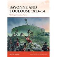 Bayonne and Toulouse 1813–14 Wellington invades France
