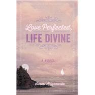 Love Perfected, Life Divine A Novel