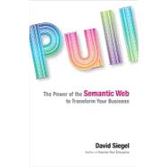 Pull : The Power of the Semantic Web to Transform Your Business