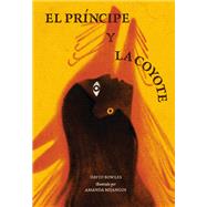 El princípe y la coyote (The Prince and the Coyote Spanish Edition)