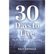 30 Days to Live My 23 Year Brain Tumor Journey