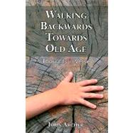 Walking Backwards Towards Old Age Thoughts in Verse