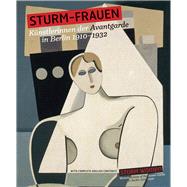 Storm Women Women Artists of the Avant-Garde in Berlin 1910-1932