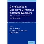 Complexities in Obsessive Compulsive and Related Disorders Advances in Conceptualization and Treatment
