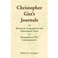 Christopher Gist's Journals : With Historical, Georgraphical and Ethnological Notes and Biographies of his Contemporaries