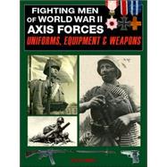 Fighting Men of World War II Axis Forces - Uniforms, Equipment, and Weapons
