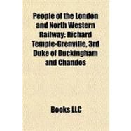 People of the London and North Western Railway : Richard Temple-Grenville, 3rd Duke of Buckingham and Chandos,9781156222775