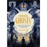 Chasing Ghosts A Tour of Our Fascination with Spirits and the Supernatural