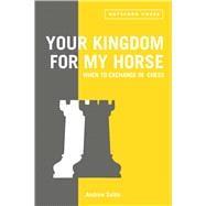 Your Kingdom for My Horse: When to Exchange in Chess tips to improve your chess strategy